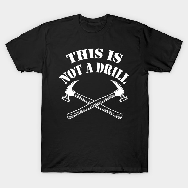 This is Not A Drill Novelty Tools Hammer Builder Woodworking Mens Funny T-Shirt by Islanr